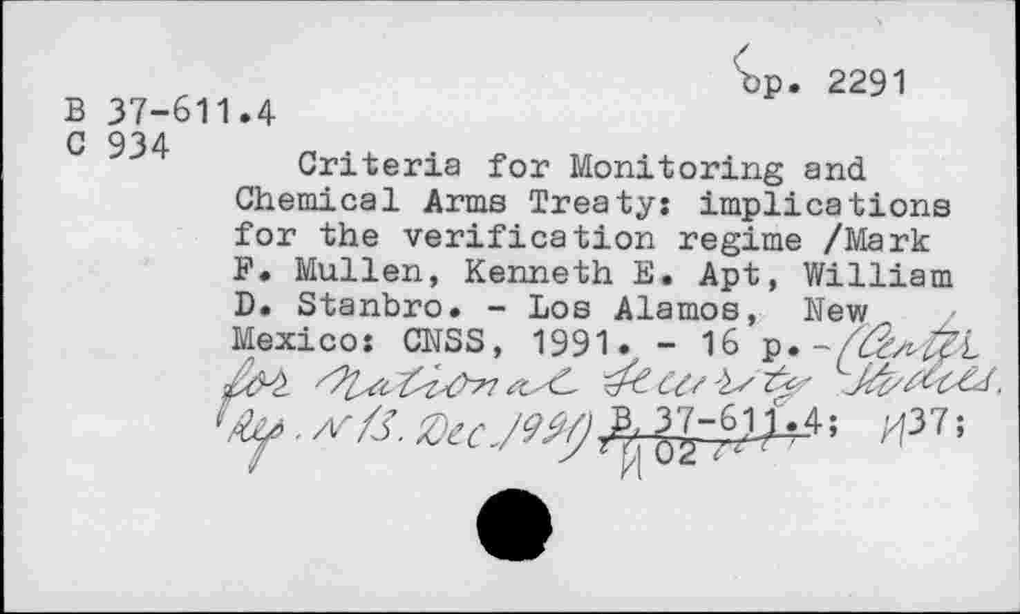 ﻿B 37-611.4
^p. 2291
C 934
Criteria for Monitoring and Chemical Arms Treaty: implications for the verification regime /Mark F. Mullen, Kenneth E. Apt, William B. Stanbro. - Los Alamos, hew Mexico: CNSS, 1991. - 16 p.